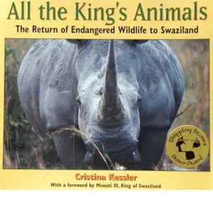 All the King's Animals: The Return of Endangered Wildlife to Swaziland